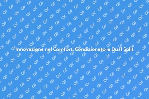 Condizionatore Dual Split Innovativo
