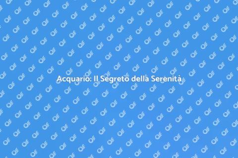 Acquario: Tranquillità per Vivere Bene