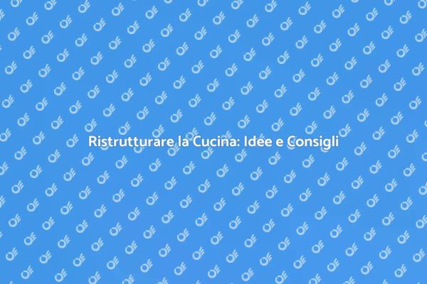 Rinnova la Tua Cucina: Scopri Come