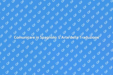 Tradurre in Spagnolo: Comunicare Bene