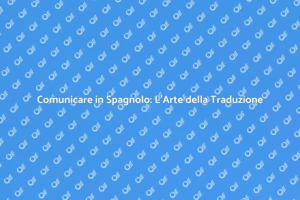 La Traduzione in Spagnolo: Un'Opportunità