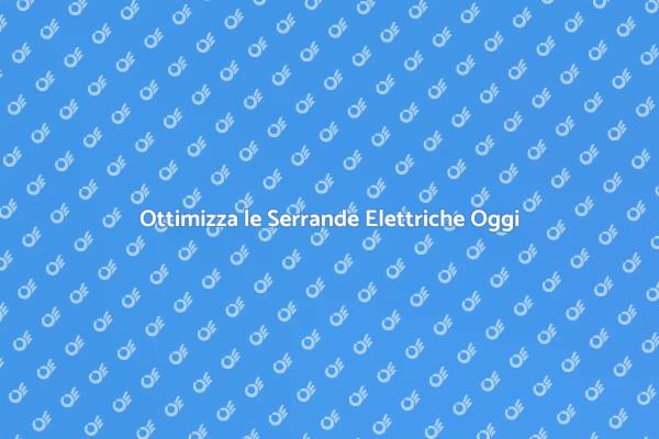 Migliora l'Efficienza delle Serrande Elettriche