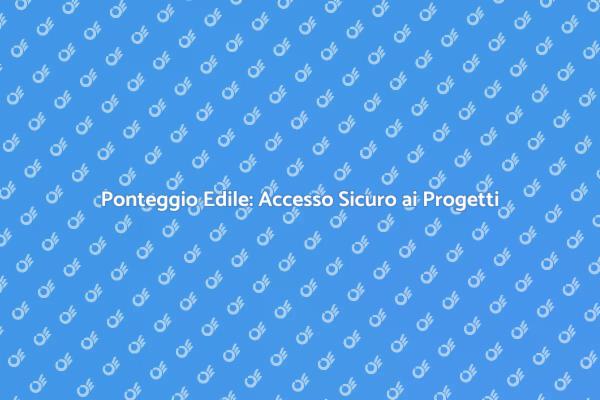 Ponteggio Edile: Essenziale per la Sicurezza