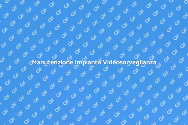 Videosorveglianza: Manutenzione Necessaria