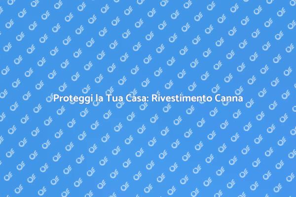Importanza del Rivestimento Canna Fumaria