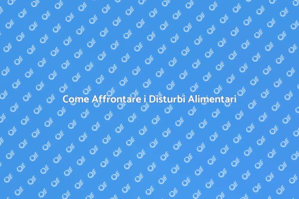 Affrontare i Disturbi Alimentari con Supporto