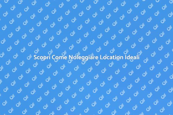 Location Perfette per Eventi Indimenticabili
