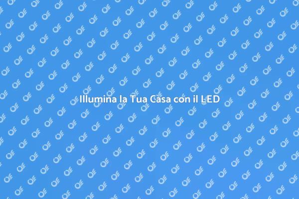 LED: La Scelta Intelligente per Casa