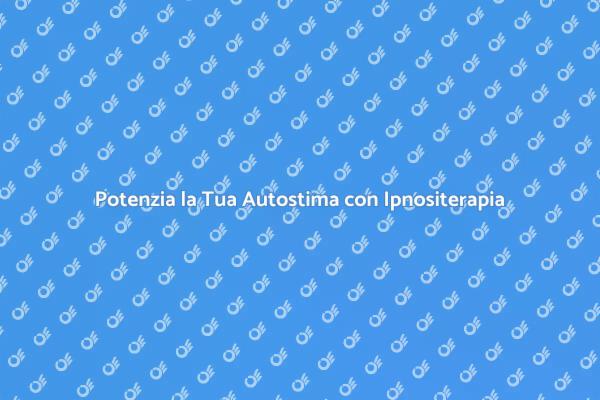 Migliora la Tua Autostima con Ipnositerapia