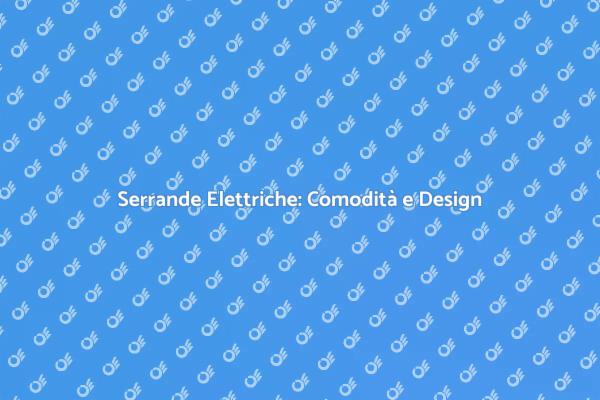 Motorizzazione Serrande: Innovazione e Comfort