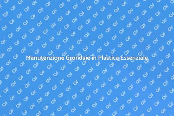 Come Pulire le Grondaie in Plastica