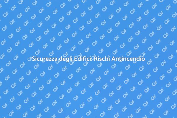 Proteggi i Tuoi Spazi: Rischi Antincendio