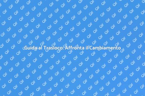 Trasloco Senza Stress: Guida Pratica