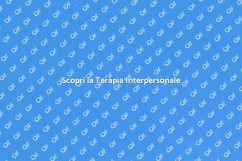 Terapia Interpersonale: Scopri il Potere