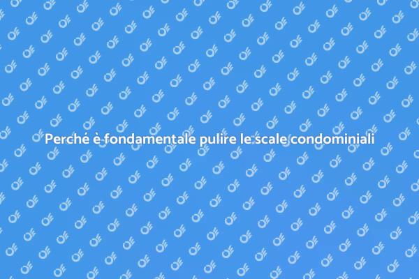 Scale condominiali: l'importanza della pulizia