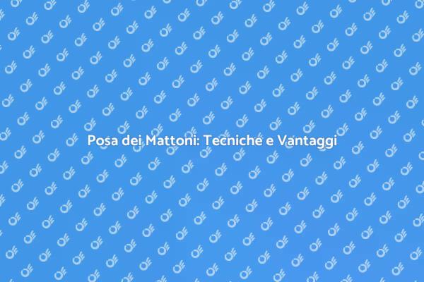 L'Importanza della Posa dei Mattoni
