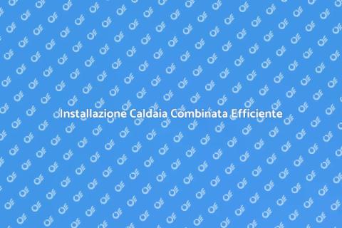 Caldaia Combinata: Comfort e Efficienza