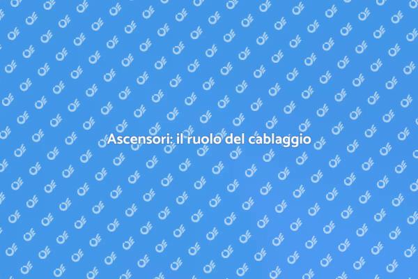 Cablaggio ascensori: perché è essenziale