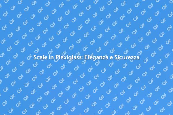 Scale Moderne: Plexiglass e Design