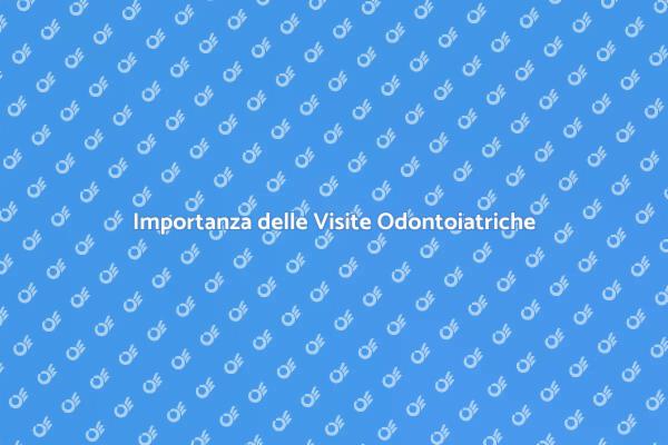 Cura dei Denti: Visite Necessarie
