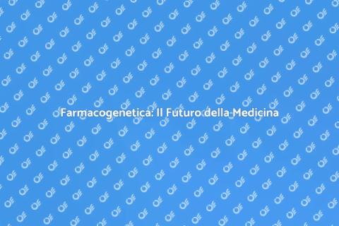 Test Farmacogenetico: Salute Personalizzata