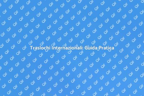 Traslochi Internazionali Facili e Veloci