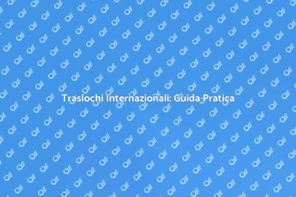 Traslocare all'Estero Senza Stress