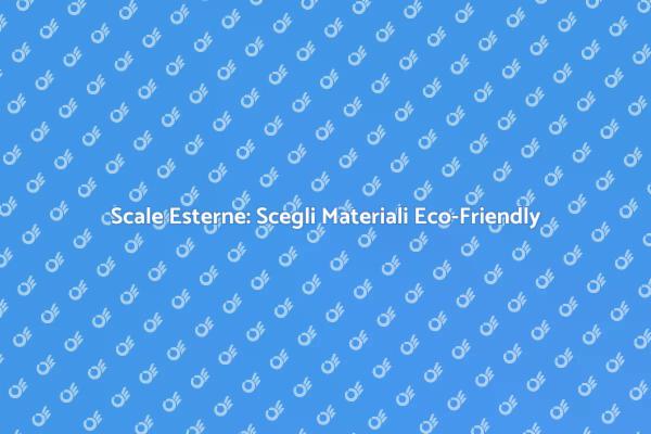Installare Scale Esterne Eco-Compatibili