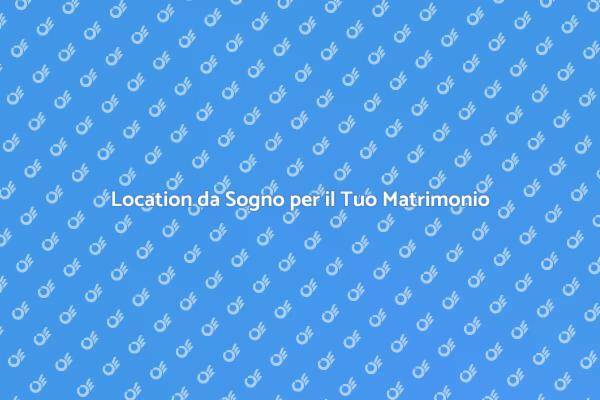 Noleggia la Location Perfetta per il Tuo Matrimonio
