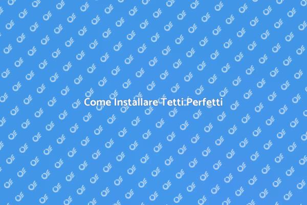 Installazione Tetti: Tutto Quello che Devi Sapere