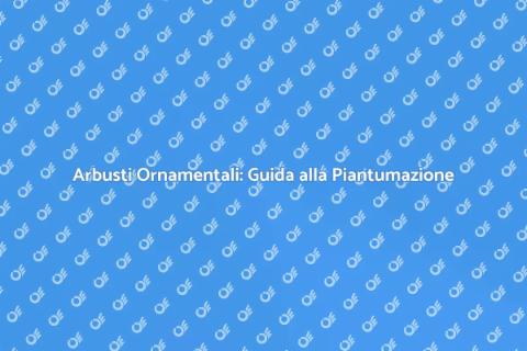 Piantare Arbusti Ornamentali in Giardino