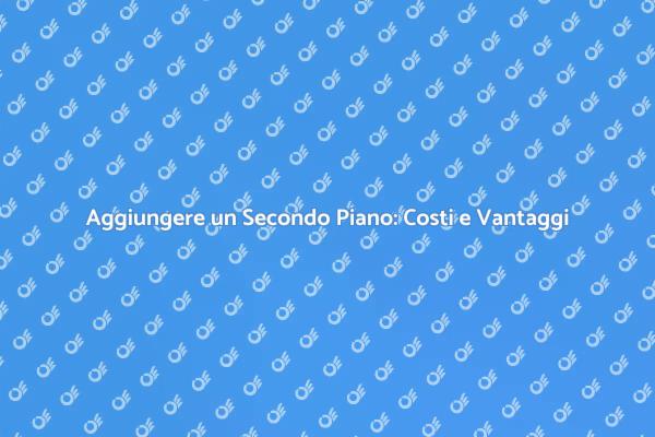 Costi e Vantaggi del Secondo Piano