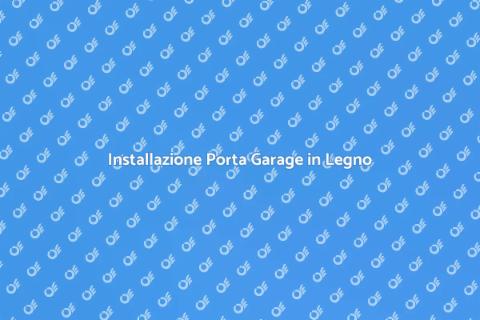 Porta Garage in Legno: Guida all'Installazione