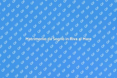Matrimonio in Riva al Mare da Sogno
