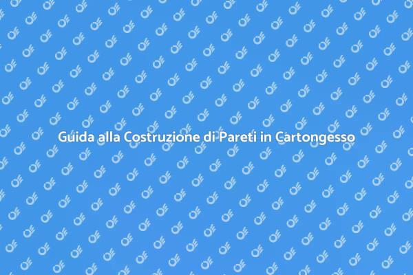 Pareti in Cartongesso: Ecco Come Farle