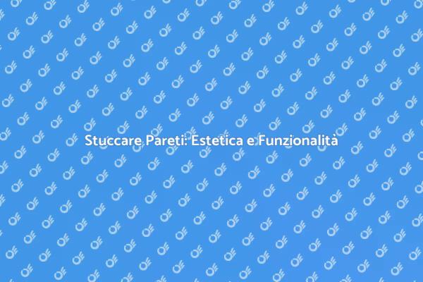 Stuccatura: Arte e Funzionalità in Casa