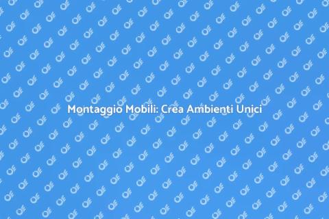 Assemblaggio Mobili: Arreda con Stile