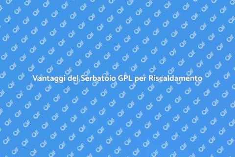 Serbatoio GPL per Riscaldamento Casa