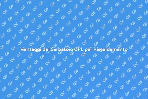Serbatoio GPL: Riscalda la tua Casa