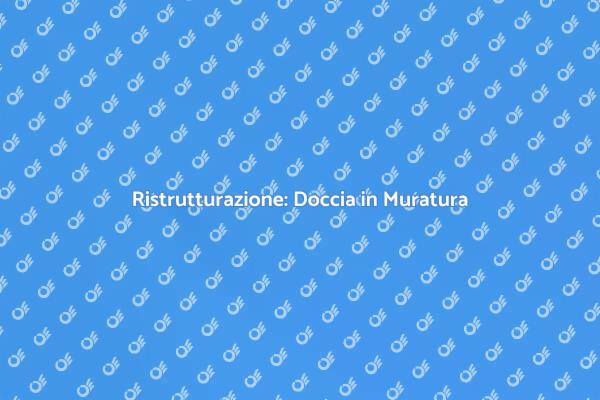 Eleganza e Funzionalità in Docce Muratura