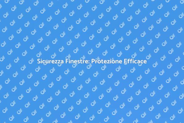 Finestre a Prova di Effrazione: Come Fare