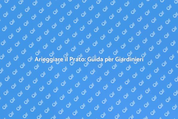 Arieggiare il Prato: Chiave per un Giardino Rigoglioso