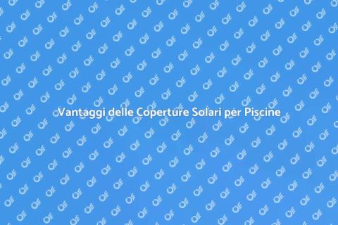 Copertura Solare per Piscine Fuori Terra