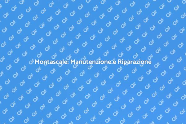 Montascale: Sicurezza e Manutenzione