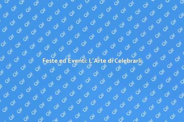Festeggia con Stile: Organizza Eventi