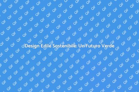Sostenibilità nel Design Edile