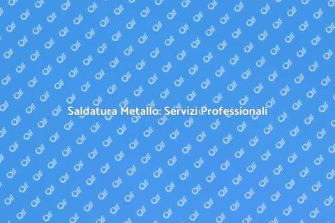 Servizio di Saldatura Metallo Efficace