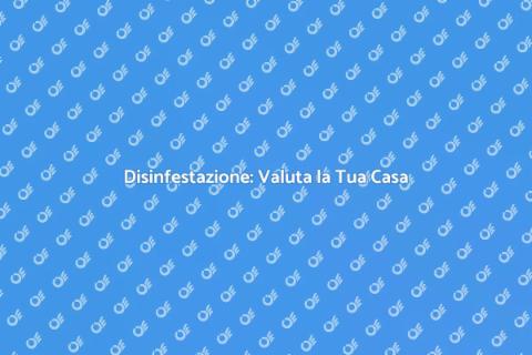 Valutare la Casa per Disinfestazione