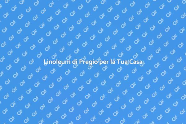 Scopri il Linoleum Effetto Legno