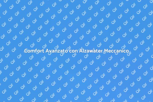 Innovazione e Comfort: Alzawater Meccanico